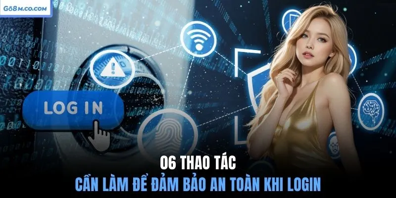 06-thao-tac-can-lam-de-dam-bao-an-toan-khi-login