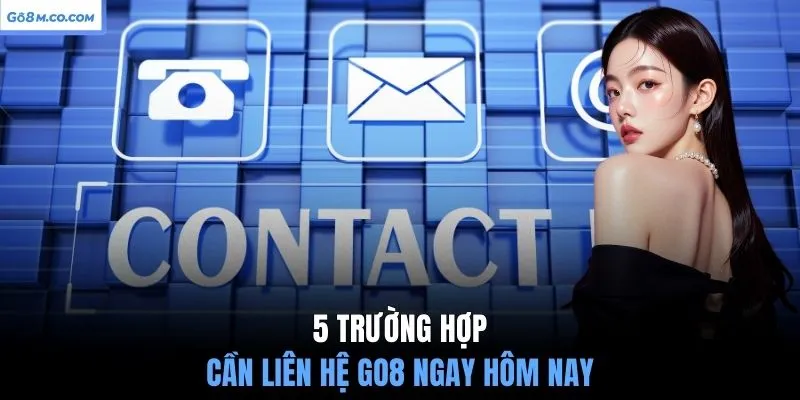 5-truong-hop-can-lien-he-go8-ngay-hom-nay