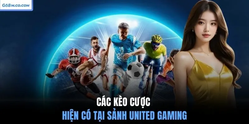 cac-keo-cuoc-hien-co-tai-sanh-united-gaming