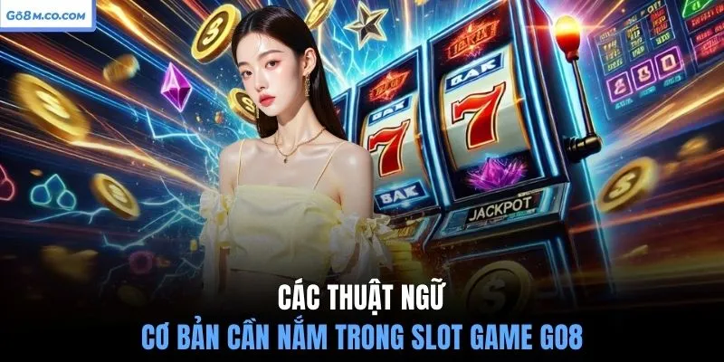 cac-thuat-ngu-co-ban-can-nam-trong-slot-game-go8