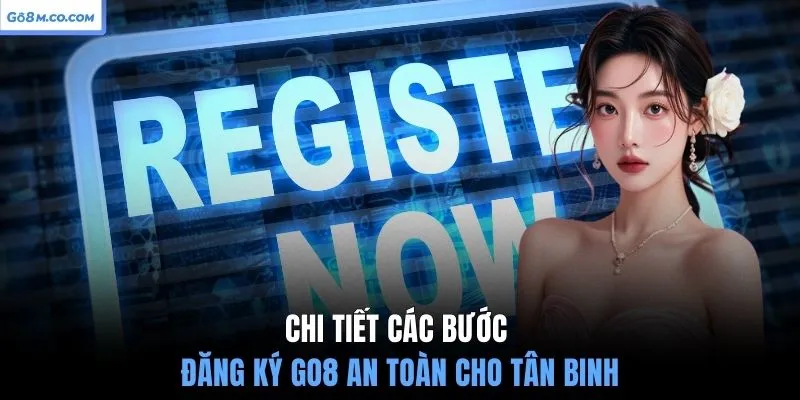 chi-tiet-cac-buoc-dang-ky-go8-an-toan-cho-tan-binh