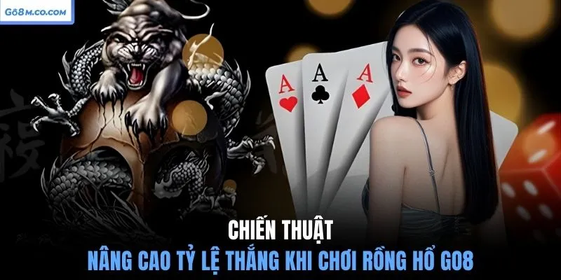 chien-thuat-nang-cao-ty-le-thang-khi-choi-rong-ho-go8