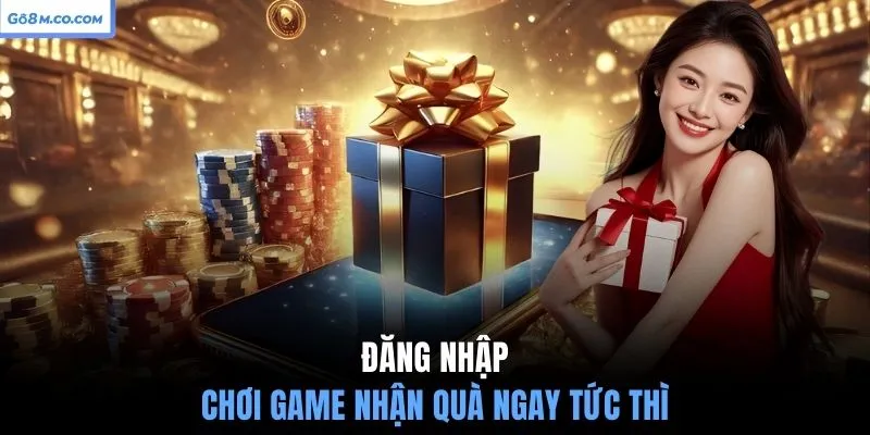 dang-nhap-choi-game-nhan-qua-ngay-tuc-thi