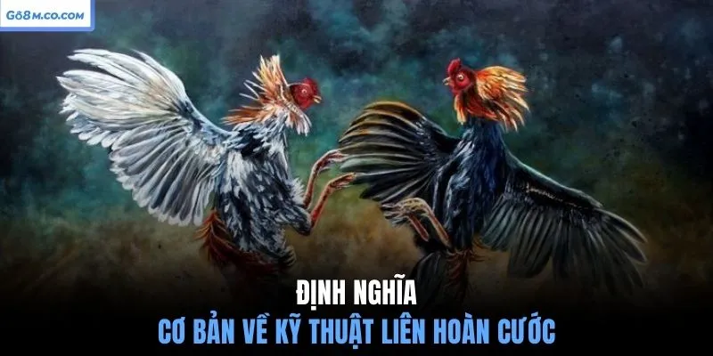 dinh-nghia-co-ban-ve-ky-thuat-lien-hoan-cuoc