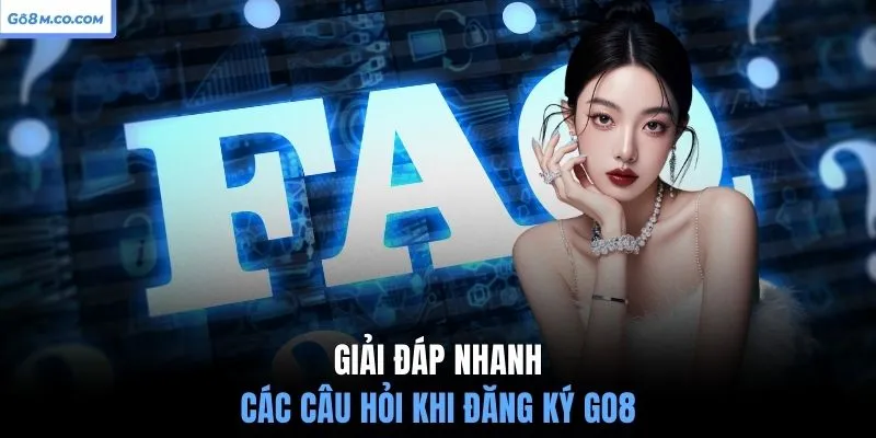 giai-dap-nhanh-cac-cau-hoi-khi-dang-ky-go8