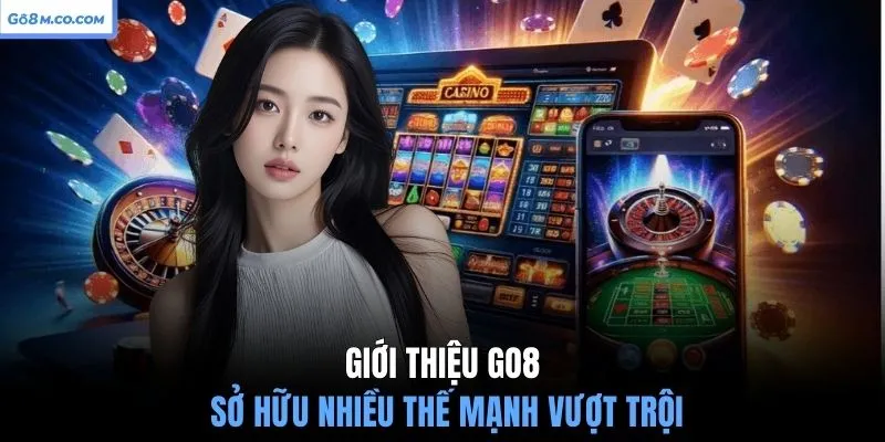 gioi-thieu-go8-so-huu-nhieu-the-manh-vuot-troi