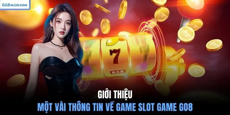 gioi-thieu-mot-vai-thong-tin-ve-game-slot-game-go8