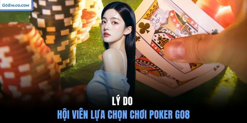 ly-do-hoi-vien-lua-chon-choi-poker-go8