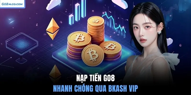 nap-tien-go8-nhanh-chong-qua-bkash-vip