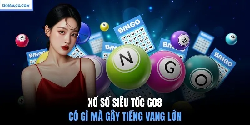 xo-so-sieu-toc-go8-co-gi-ma-gay-tieng-vang-lon